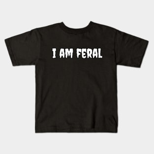 I Am Feral Kids T-Shirt